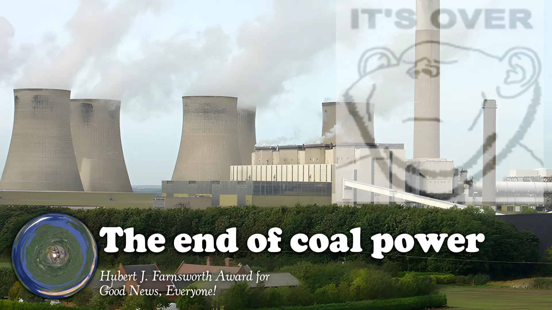 The Hubert J. Farnsworth Award for Good News, Everyone! goes to… the end of coal power!